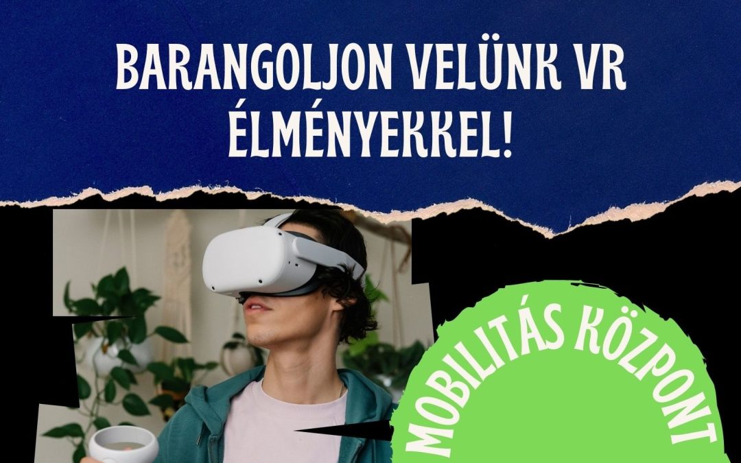 Barangoljon velünk VR élményekkel